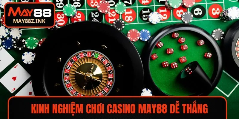 Kinh nghiệm chơi Casino MAY88 dễ thắng