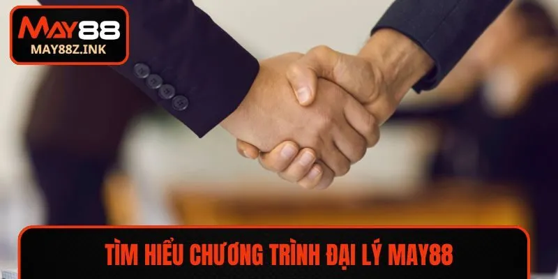 Tìm hiểu chương trình đại lý MAY88