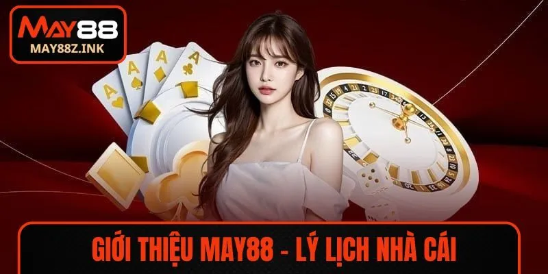 Giới thiệu về MAY88 - Lý lịch nhà cái