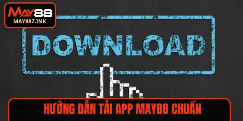 Hướng dẫn tải app MAY88 chuẩn từng hệ điều hành