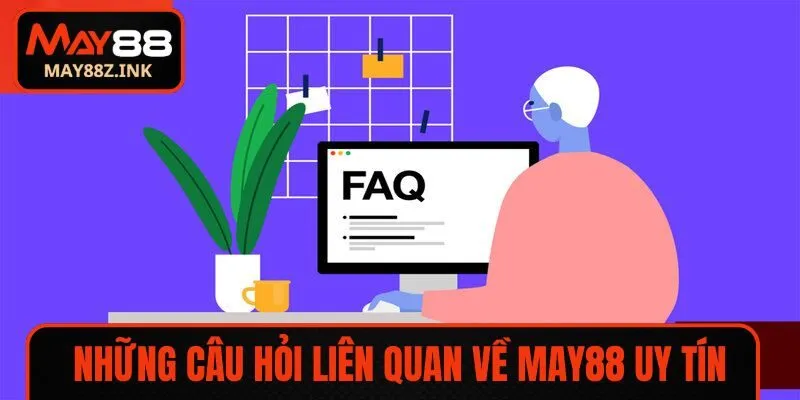 Những câu hỏi liên quan về MAY88 uy tín