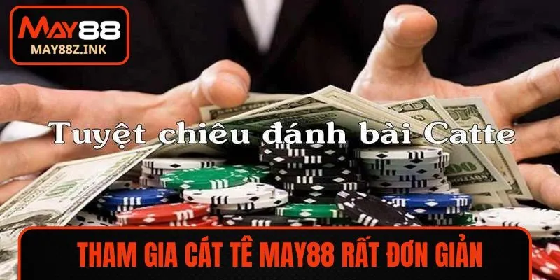 Tham gia Cát Tê May88 rất đơn giản