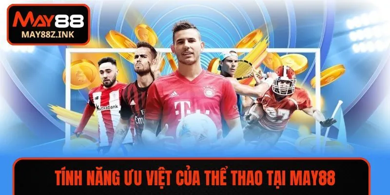 Tính năng ưu Việt của thể thao tại MAY88