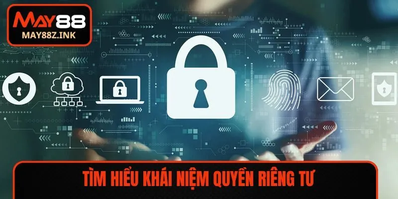 Tìm hiểu khái niệm quyền riêng tư