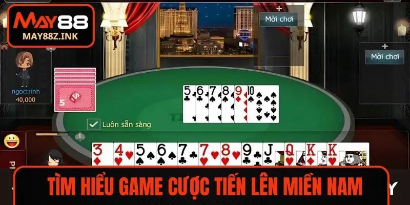 Tìm hiểu game cược tiến lên miền Nam