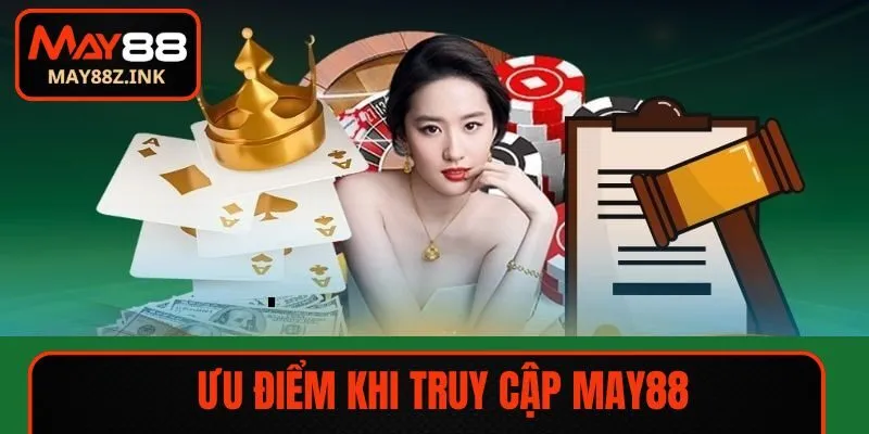 Ưu điểm khi truy cập MAY88