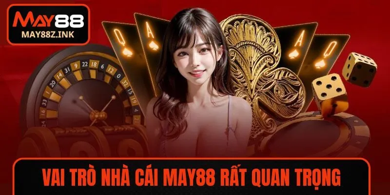 Vai trò mà nhà cái MAY88 mang đến rất quan trọng